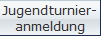 Jugendturnier-
anmeldung
